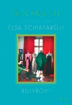 Frocking Life: Searching for Elsa Schiaparelli
