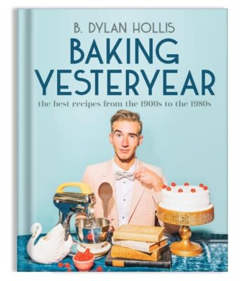 Baking Yesteryear by B. Dylan Hollis