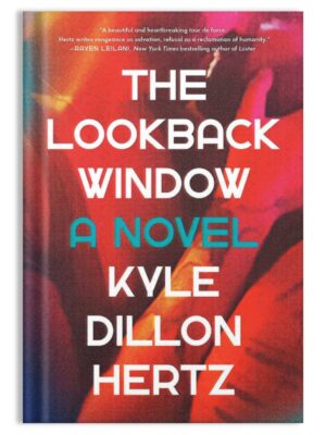 The Lookback Window, A Novel by Kyle Dillon Hertz